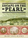 Escape on the Pearl: The Heroic Bid for Freedom on the Underground Railroad